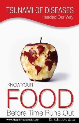 Tsunami of Diseases Headed Our Way - Know Your Food Before Time Runs Out  - KNOW YOUR FOOD By Dr. Sahadeva Das(English, Paperback, Dr Dasa Sahadeva)