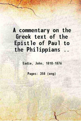 A commentary on the Greek text of the Epistle of Paul to the Philippians 1859 [Hardcover](Hardcover, John Eadie)