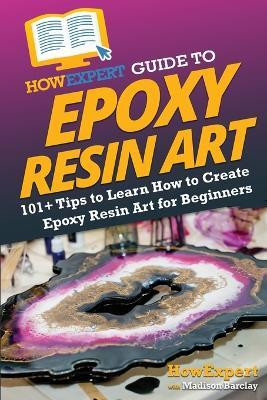 HowExpert Guide to Epoxy Resin Art(English, Paperback, Howexpert Madison)