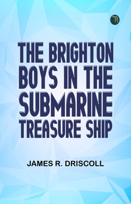 The Brighton Boys in the Submarine Treasure Ship(Paperback, James R. Driscoll)