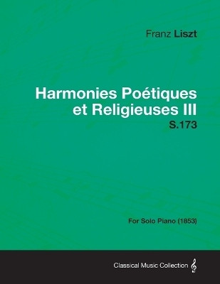 Harmonies Poetiques Et Religieuses III S.173 - For Solo Piano (1853)(English, Paperback, Liszt Franz)