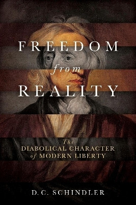 Freedom from Reality(English, Paperback, Schindler D. C.)
