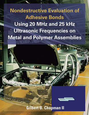 Nondestructive Evaluation of Adhesive Bonds Using 20 MHz and 25 Khz Ultrasonic Frequencies on Metal and Polymer Assemblies(English, Paperback, Chapman Gilbert B II)