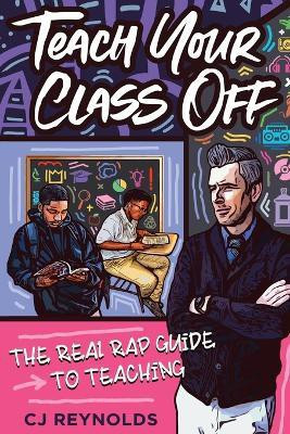 Teach Your Class Off(English, Paperback, Reynolds Cj)