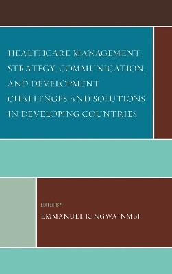 Healthcare Management Strategy, Communication, and Development Challenges and Solutions in Developing Countries(English, Hardcover, unknown)