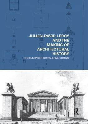 Julien-David Leroy and the Making of Architectural History(English, Paperback, Armstrong Christopher ew)
