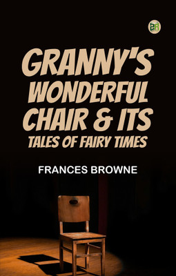 Granny's Wonderful Chair & Its Tales of Fairy Times(Paperback, Frances Browne)