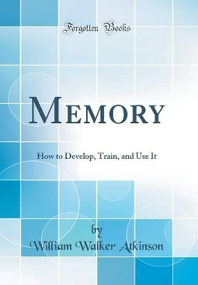 Memory  - How To Develop, Train, And Use It(English, Hardcover, Atkinson William Walker)