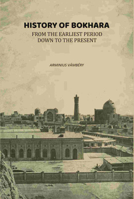 History of Bokhara From the Earliest Period Down to the Present(Paperback, Arminius Vámbéry)