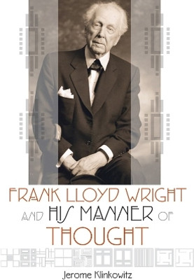 Frank Lloyd Wright and His Manner of Thought(English, Paperback, Klinkowitz Jerome)