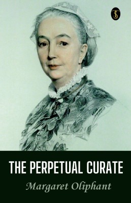 The Perpetual Curate(Paperback, Margaret Oliphant)