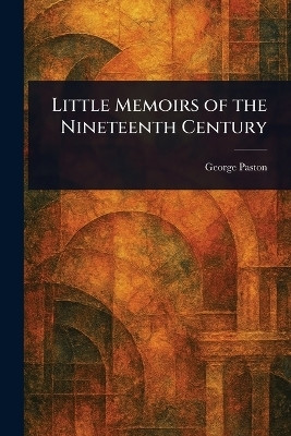 Little Memoirs of the Nineteenth Century(English, Paperback, Paston George)