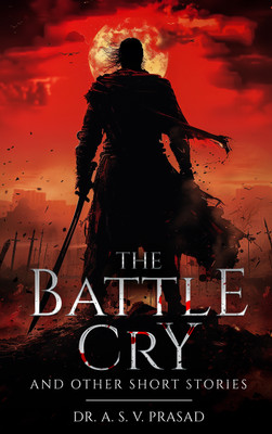The Battle Cry and Other Short Stories(Paperback, A. S. V. Prasad)