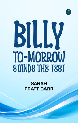 Billy To-morrow Stands the Test(Paperback, Sarah Pratt Carr)