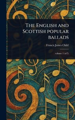 The English and Scottish Popular Ballads(English, Hardcover, Child Francis James)