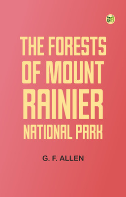 The Forests of Mount Rainier National Park(Paperback, G. F. Allen)