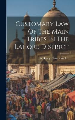 Customary Law Of The Main Tribes In The Lahore District(English, Hardcover, unknown)