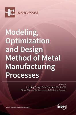 Modeling, Optimization and Design Method of Metal Manufacturing Processes(English, Hardcover, unknown)