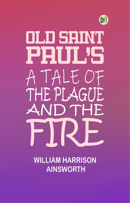 Old Saint Paul's, A Tale of the Plague and the Fire(Paperback, William Harrison Ainsworth)