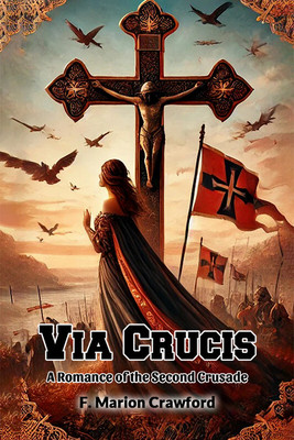 Via Crucis A Romance of the Second Crusade(English, Paperback, Crawford F Marion)