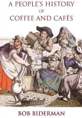A People's History of Coffee and Cafes(English, Paperback, Biderman Bob)