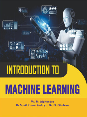 Introduction to Machine Learning(Book, Mr. M. Mahendra, Dr. Sunil Kunar ...