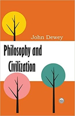 Philosophy and Civilization(Paperback, John Dewey)