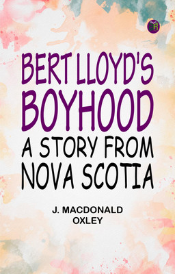 Bert Lloyd's Boyhood A Story from Nova Scotia(Paperback, J. Macdonald Oxley)