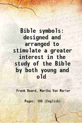 Bible symbols designed and arranged to stimulate a greater interest in the study of the Bible by both young and old 1908 [Hardcover](Hardcover, Frank Beard, Martha Van Marter)