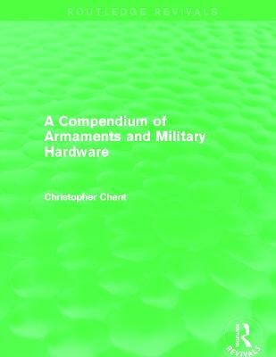 Compendium of Armaments and Military Hardware (Routledge Revivals)(English, Paperback, Chant Christopher)