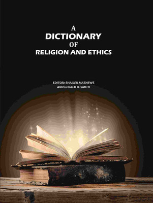 A Dictionary of Religion and Ethics [Hardcover](Hardcover, Editor: Shailer Mathews, Gerald B. Smith)