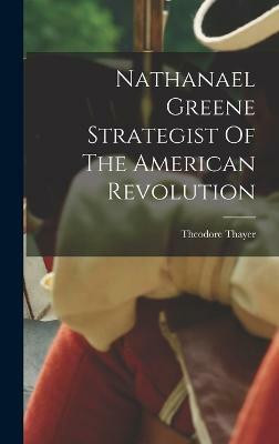 Nathanael Greene Strategist Of The American Revolution(English, Hardcover, Thayer Theodore)