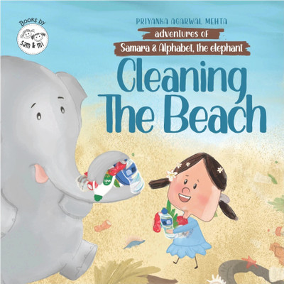 Adventures of Samara and Alphabet - Cleaning the Beach  - Story Book for Kids on Empathy, Problem-Solving | Part of Adventures of Samara and Alphabet Series for 3 to 8 Year Old Children(English, Paperback, Priyanka Agarwal Mehta)