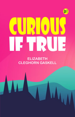 Curious if True(Paperback, Elizabeth Cleghorn Gaskell)