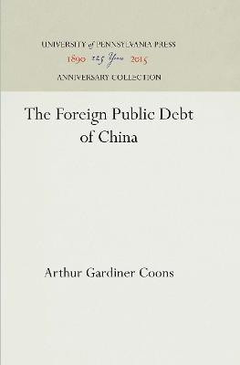 The Foreign Public Debt of China(English, Electronic book text, Coons Arthur Gardiner)