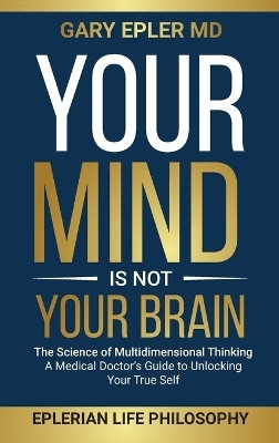 Your Mind is not Your Brain(English, Hardcover, Epler Gary)