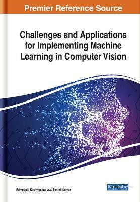 Challenges and Applications for Implementing Machine Learning in Computer Vision(English, Hardcover, unknown)