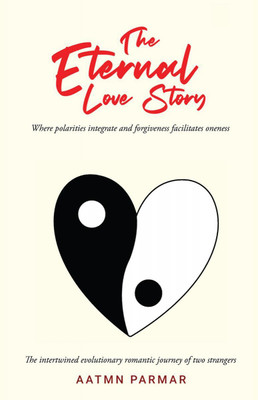 The Eternal Love Story  - An Intertwined Evolutionary Romantic Journey(English, Paperback, Aatmn Parmar)