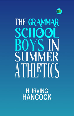 The Grammar School Boys in Summer Athletics(Paperback, H. Irving Hancock)