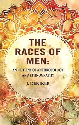 The Races of Men: An Outline of Anthropology and Ethnography [Hardcover](Hardcover, J. Deniker)