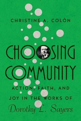 Choosing Community - Action, Faith, and Joy in the Works of Dorothy L. Sayers(English, Paperback, Colon Christine A.)