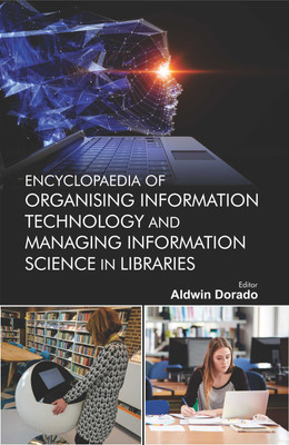 Encyclopaedia of Organising Information Technology and Managing Information Science in Libraries (4 Vols.)  - Organising Information Technology and Managing Information Science in Libraries with 4 Disc(Hardcover, Aldwin Dorado)
