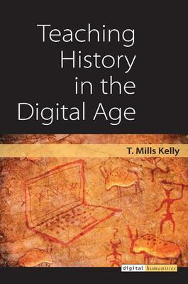 Teaching History in the Digital Age(English, Hardcover, Kelly T. Mills)