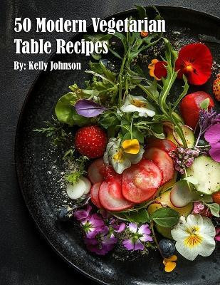 50 Modern Vegetarian Table Recipes(English, Paperback, Johnson Kelly)