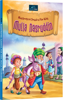 Illustrated Classics for Kids - Mulla Nasruddin - Timeless Tales of Wit and Wisdom(Paperback, BOOKFORD PUBLICATIONS PVT. LTD.)