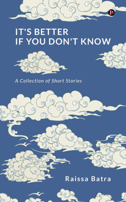 It's Better If You Don't Know(English, Paperback, Raissa Batra)
