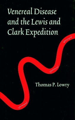 Venereal Disease and the Lewis and Clark Expedition(English, Electronic book text, Lowry Thomas P.)