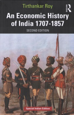 An Economic History of India 1707-1857 (Second Edition)(Paperback, Tirthankar Roy)