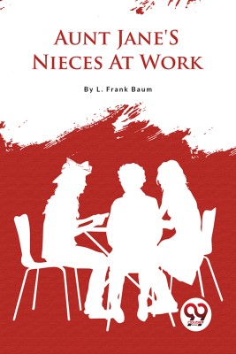 Aunt Jane's Nieces at Work(English, Paperback, Baum L. Frank)