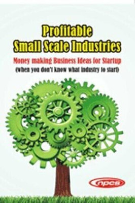Profitable Small Scale Industries- Money making Business Ideas for Startup (when you don’t know what industry to start)-2nd Revised Edition(English, Paperback, NPCS Board of Consultants, Engineers)